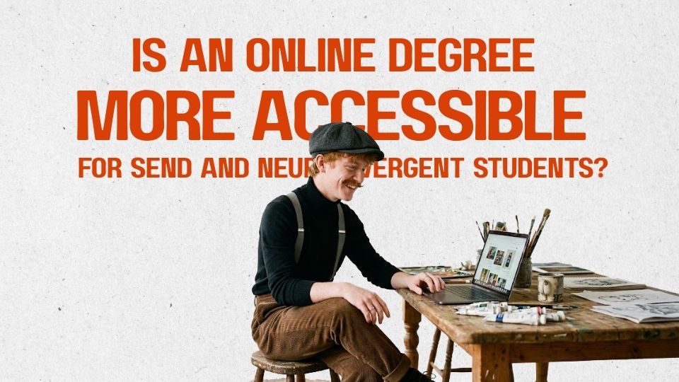 Student working on a laptop at a table beneath text asking whether an online degree is more accessible for SEND and neurodivergent students.